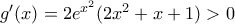 g'(x)=2e^{x^2}(2x^2+x+1)>0