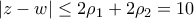 \displaystyle\left| {z - w} \right| \le 2{\rho _1} + 2{\rho _2} = 10