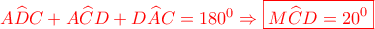 \color{red} A\widehat{D}C+A\widehat{C}D+D\widehat{A}C=180^{0} \Rightarrow \boxed{M\widehat{C}D=20^{0}}