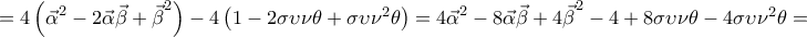 =4\left( {{{\vec{\alpha }}}^{2}}-2\vec{\alpha }\vec{\beta }+{{{\vec{\beta }}}^{2}} \right)-4\left( 1-2\sigma \upsilon \nu \theta +\sigma \upsilon {{\nu }^{2}}\theta  \right)=4{{\vec{\alpha }}^{2}}-8\vec{\alpha }\vec{\beta }+4{{\vec{\beta }}^{2}}-4+8\sigma \upsilon \nu \theta -4\sigma \upsilon {{\nu }^{2}}\theta =