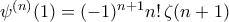 \psi^{(n)}(1)=(-1)^{n+1}n!\,\zeta(n+1)