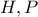 H , P