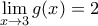 \displaystyle \lim_{x\rightarrow 3}g(x)=2