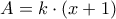 A=k\cdot (x+1) A=k\cdot (x+1)
