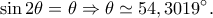 \displaystyle \sin 2\theta = \theta \Rightarrow \theta \simeq 54,3019^\circ. \displaystyle \sin 2\theta = \theta \Rightarrow \theta \simeq 54,3019^\circ.