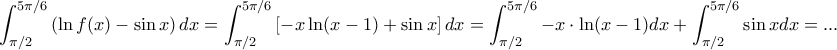 \displaystyle{\int_{\pi /2}^{5\pi /6}\left ( \ln f(x)-\sin x \right )dx= \int_{\pi /2}^{5\pi /6}\left [ -x\ln(x-1)+\sin x \right ]dx=\int_{\pi /2}^{5\pi /6}-x\cdot \ln(x-1)dx+\int_{\pi /2}^{5\pi /6}\sin x dx=...}