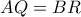 AQ=BR
