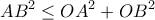 \displaystyle{AB^2 \leq OA^2+OB^2}