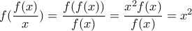 f(\dfrac{f(x)}{x})=\dfrac{f(f(x))}{f(x)}=\dfrac{x^2f(x)}{f(x)}=x^2