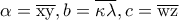 \alpha = \overline{\rm xy} , b= \overline{\rm \kappa \lambda } , c=\overline{\rm wz} \alpha = \overline{\rm xy} , b= \overline{\rm \kappa \lambda } , c=\overline{\rm wz}