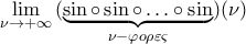\displaystyle\mathop{\lim}\limits_{\nu\rightarrow{+\infty}}{({\underbrace{\sin\circ\sin\circ\ldots\circ\sin}_{\nu-\varphi{o}\rho\varepsilon\varsigma}})({\nu})}