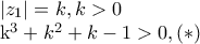 \left|z_{1} \right|=k,   k>0 
 
k^{3}+k^{2}+k-1>0,(*)