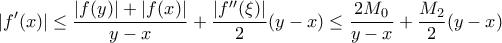 \displaystyle|f^{\prime}(x)|\leq\frac{|f(y)|+|f(x)|}{y-x}+\frac{|f^{\prime}^{\prime}(\xi)|}{2}(y-x)\leq\frac{2M_{0}}{y-x}+\frac{M_{2}}{2}(y-x)