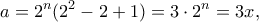 \displaystyle{a=2^n(2^2-2+1)=3\cdot 2^n=3x,} \displaystyle{a=2^n(2^2-2+1)=3\cdot 2^n=3x,}