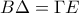 B\Delta=\Gamma E