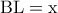 \textrm{BL}=\textrm{x}