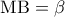 {\rm M}{\rm B} = \beta