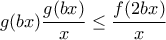 \displaystyle{g(bx)\frac{g(bx)}{x} \leq \frac{f(2bx)}{x}}