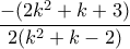\displaystyle \frac {-(2k^2+k+3)} {2(k^2+k-2)}