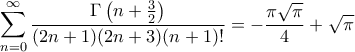 \displaystyle{\sum_{n=0}^{\infty} \frac{\Gamma \left ( n + \frac{3}{2} \right )}{(2n+1)(2n+3) (n+1)!} =  -\frac{\pi \sqrt{\pi}}{4} + \sqrt{\pi}  }