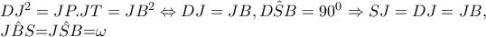 DJ^{2}=JP.JT=JB^{2}\Leftrightarrow DJ=JB,\hat{DSB}=90^{0}\Rightarrow SJ=DJ=JB,
\hat{JBS}=\hat{JSB}=\omega DJ^{2}=JP.JT=JB^{2}\Leftrightarrow DJ=JB,\hat{DSB}=90^{0}\Rightarrow SJ=DJ=JB,
\hat{JBS}=\hat{JSB}=\omega