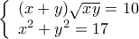\left\{ \begin{array}{l} 
 (x + y)\sqrt {xy}  = 10 \\  
 x^2  + y^2  = 17 \\  
 \end{array} \right.