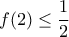 \displaystyle f(2)\leq \frac{1}{2}