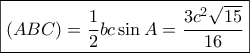 \boxed{(ABC) = \frac{1}{2}bc\sin A = \frac{{3{c^2}\sqrt {15} }}{{16}}} \boxed{(ABC) = \frac{1}{2}bc\sin A = \frac{{3{c^2}\sqrt {15} }}{{16}}}