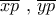 \displaystyle{\overline{xp} \text{ , } \overline{yp}}