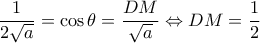 \displaystyle \frac{1}{{2\sqrt a }} = \cos \theta  = \frac{{DM}}{{\sqrt a }} \Leftrightarrow DM = \frac{1}{2}