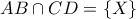 AB\cap CD=\left\{ X \right\}