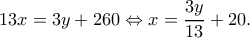 \displaystyle 13x = 3y + 260 \Leftrightarrow x = \frac{{3y}}{{13}} + 20.