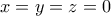  \displaystyle x = y = z = 0