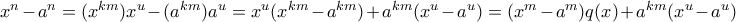 x^{n}-a^{n}=(x^{km})x^{u}-(a^{km})a^{u}=x^{u}(x^{km}-a^{km})+a^{km}(x^{u}-a^{u})=(x^{m}-a^{m})q(x)+a^{km}(x^{u}-a^{u})