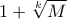 1+\sqrt[k]{M}