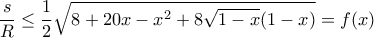 \dfrac{s}{R} \leq \dfrac{1}{2} \sqrt{8+20x-x^2+8\sqrt{1-x}(1-x)} = f(x)