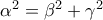 {\rm{\alpha }}^{\rm{2}}  = \beta ^2  + \gamma ^2