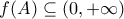 f(A)\subseteq (0,+\infty)