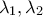 \displaystyle{\lambda_1,\lambda_2}