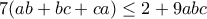 7(ab+bc+ca)\leq 2+9abc