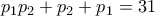 \displaystyle{p_1 p_2 +p_2 +p_1 =31 }