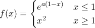 f(x)= 
\begin{cases} 
e^{a(1-x)} &x \le 1\\ 
x^2 & x \ge 1 
\end{cases}