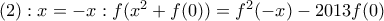(2):x=-x:f({{x}^{2}}+f(0))={{f}^{2}}(-x)-2013f(0)