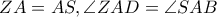 \displaystyle{ZA = AS,\angle ZAD = \angle SAB}