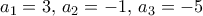  a_1=3, \,  a_2=-1, \, a_3=-5