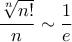 \displaystyle{\frac {\sqrt [n] {n!}}{n} \sim \frac {1}{e}}