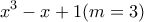 \displaystyle{x^3-x+1 (m=3)}