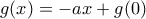 g(x)=-ax+g(0) g(x)=-ax+g(0)