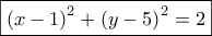 \boxed{{{\left( {x - 1} \right)}^2} + {{\left( {y - 5} \right)}^2} = 2}