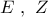 E\,\,,\,\,Z